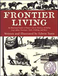 Frontier Living
An Illustrated Guide to Pioneer Life in America
Written and Illustrated by Edwin Tunis